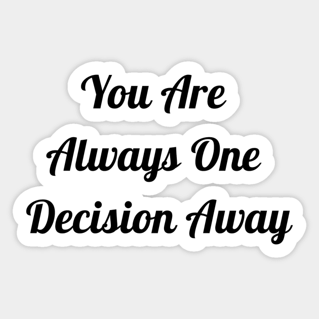 You Are Always One Decision Away Sticker by Jitesh Kundra